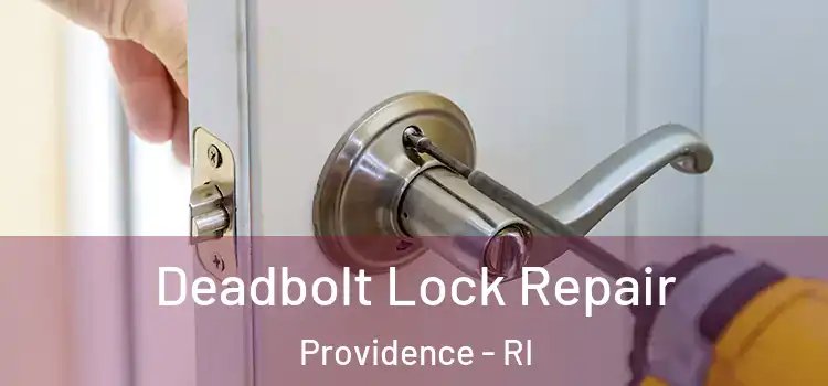 Deadbolt Lock Repair Providence - RI
